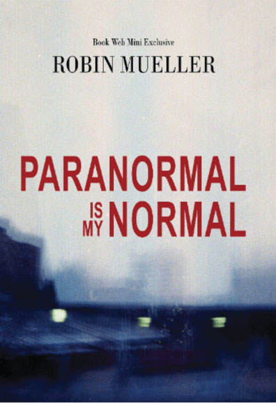 The image is a cover of a book titled  PARANORMAL IS MY NORMAL  by ROBIN MUELLER.